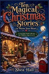 Ten Magical Christmas Stories to Warm Your Heart - Shea Hall - 9798235278356