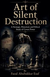 Art of Silent Destruction - Fazal Abubakkar Esaf - 9798235284364