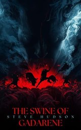 The Swine of Gadarenes - Steve Hudson - 9798235292581