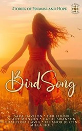 BirdSong: Stories of Promise and Hope - Sara Davison ; Deb Elkink ; Stacy Monson ; Cathe Swanson ; Chautona Havig ; Eleanor Bertin ; Milla Holt - 9798235298040