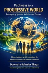 Pathways to a Progressive World - Doren Thapa ; Dorendra Bahadur Thapa - 9798235299368