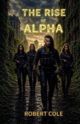 The Rise of Alpha - Robert Cole - 9798235299474