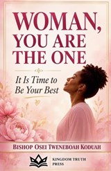 Woman, You Are The One - Bishop Osei Tweneboah Koduah - 9798235303683