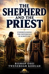 The Shepherd and The Priest - Bishop Osei Tweneboah Koduah - 9798235311879