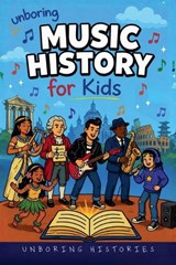 Unboring Music History for Kids - Unboring Histories - 9798235316669