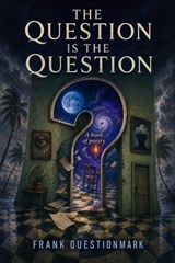 The Question is the Question - Frank Question Mark - 9798235322684