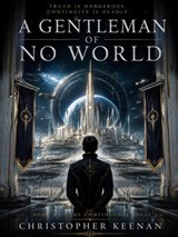 THE CONTINUANCE CYCLE Book I A Gentleman of No World - Christopher Keenan - 9798235323001
