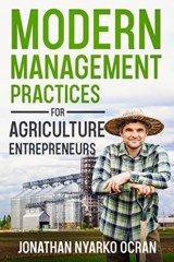 Modern Management Practices for Agriculture Entrepreneurs - Jonathan Nyarko Ocran - 9798235325340