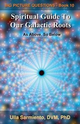 Spiritual Guide To Our Galactic Roots - Ulla Sarmiento - 9798235344754