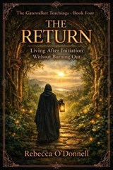 The Return: Living After Initiation Without Burning Out - Rebecca O'Donnell - 9798235363939