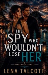 The Spy Who Wouldn't Lose Her - Lena Talcott - 9798235364561