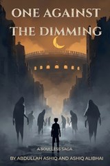 One Against the Dimming - Abdullah Ashiq ; Ashiq Alibhai - 9798235365728