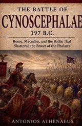 The Battle of Cynoscephalae 197 B.C. - Antonios Athenaeus - 9798235372542