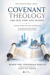 Covenant Theology for Our Time and Season - Bishop Osei Tweneboah Koduah ; Nana Yaa Amoah - 9798235385115