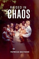 Raised In Chaos - Patricia Bachand - 9798235386006