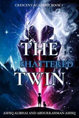 The Shattered Twin - Ashiq Alibhai ; Abdurrahman Ashiq - 9798235388178
