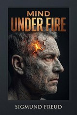 Mind Under Fire - Sigmund Freud - 9798235393875
