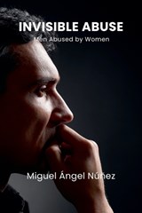Invisible Abuse - Miguel Ángel Núñez - 9798235395701