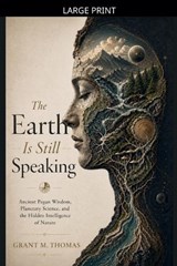 The Earth Is Still Speaking - Grant M Thomas - 9798235399662
