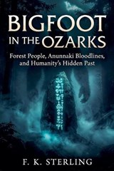 Bigfoot in the Ozarks - F K Sterling - 9798235404267