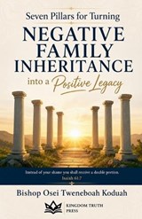 Seven Pillars for Turning Negative Family Inheritance - Bishop Osei Tweneboah Koduah - 9798235406667
