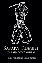 Sasaky Kumbei - The Shadow Samurai - Takezo Art ; Susan Ogden Benting - 9798235410756