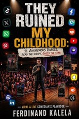 THEY RUINED MY CHILDHOOD: 11 Anonymous Roasts. Read the Script, Guess the Star - Ferdinand Kalela - 9798235411579