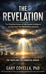 The Revelation: The Classified History of Non-Human Intelligence and the Event That Will Redefine Humanity - Gary Covella, Ph.D. - 9798235416727