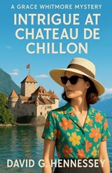 Intrigue at Chateau de Chillon - David G Hennessey - 9798235431270