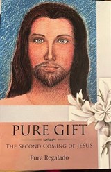 Pure Gift: The Second Coming of Jesus - Pura Regalado - 9798235436978