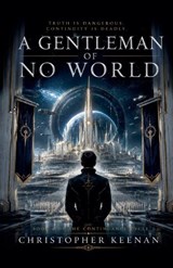 THE CONTINUANCE CYCLE Book I A Gentleman of No World - Christopher Keenan - 9798235442078
