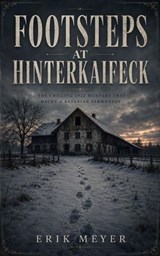 Footsteps At Hinterkaifeck - Erik Meyer - 9798235449039