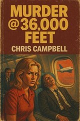 murder at 36,000 feet - chris Campbell - 9798235452336