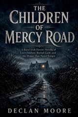 The Children of Mercy Road - Declan Moore - 9798235456594
