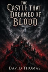 The Castle That Dreamed Of Blood - David Thomas - 9798235464841
