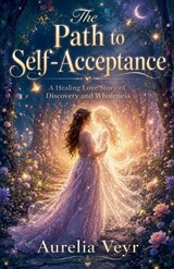 The Path to Self-Acceptance - Aurelia Veyr - 9798235466777