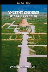 Ancient Chinese Hidden Pyramid - Darius Arkwright - 9798235468467