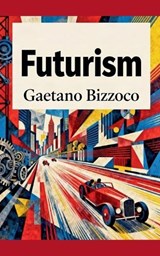Futurism - Gaetano Bizzoco - 9798235470170