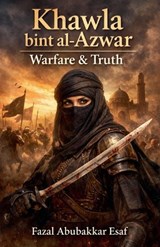 Khawla bint al-Azwar - Fazal Abubakkar Esaf - 9798235490246