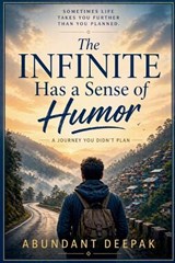 The Infinite Has a Sense of Humor - Abundant Deepak - 9798235493520