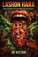 LASHON HARA : How to Protect Yourself Against the Evil Tongue - JB Victor - 9798235498785
