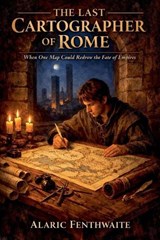 The Last Cartographer of Rome - Alaric Fenthwaite - 9798235508125