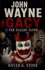John Wayne Gacy - David G Stone - 9798235520240