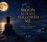 The Moon Always Followed Me - J O - 9798235529847