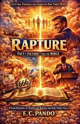 RAPTURE, Cutting Through The Chaos Of End-Times Hype - E C Pando - 9798235536081