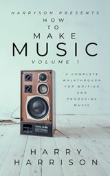 Harryson Presents How to Make Music - Harry Harrison - 9798235539044