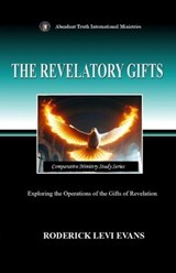 The Revelatory Gifts: Exploring the Operations of the Gifts of Revelation - Roderick Levi Evans - 9798235540705