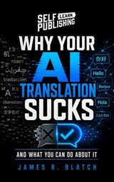 Why Your AI Translations Suck! - SPF - 9798235549067