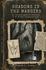 SHADOWS IN THE MARGINS An Investigative Dossier A Z of the Unexplained - Simon C. Lowe - 9798235550407
