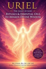 Uriel The Light of God Rituals & Essential Oils to Awaken Divine Wisdom - KG STILES - 9798235551749